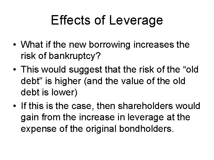 Effects of Leverage • What if the new borrowing increases the risk of bankruptcy?