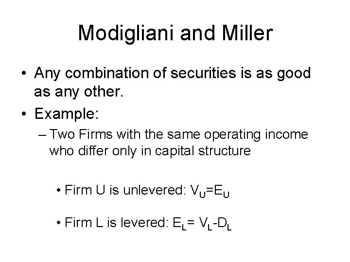 Modigliani and Miller • Any combination of securities is as good as any other.