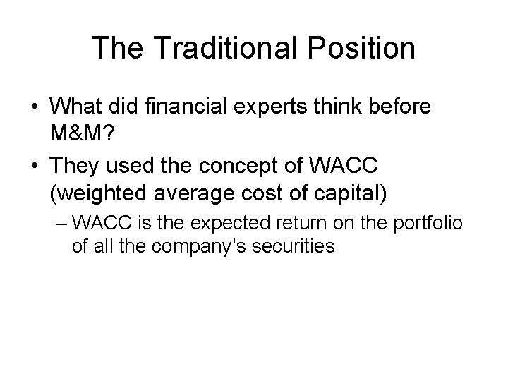 The Traditional Position • What did financial experts think before M&M? • They used