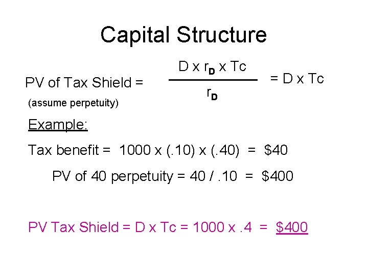 Capital Structure PV of Tax Shield = (assume perpetuity) D x r. D x