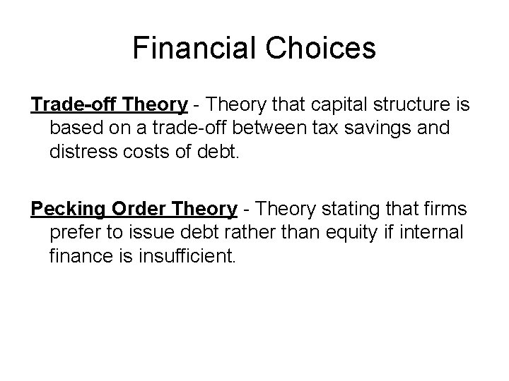 Financial Choices Trade-off Theory - Theory that capital structure is based on a trade-off