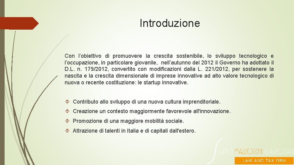 Introduzione Con l’obiettivo di promuovere la crescita sostenibile, lo sviluppo tecnologico e l’occupazione, in