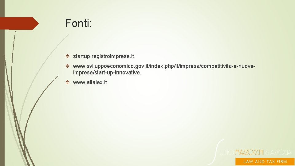 Fonti: startup. registroimprese. it. www. sviluppoeconomico. gov. it/index. php/it/impresa/competitivita-e-nuoveimprese/start-up-innovative. www. altalex. it 