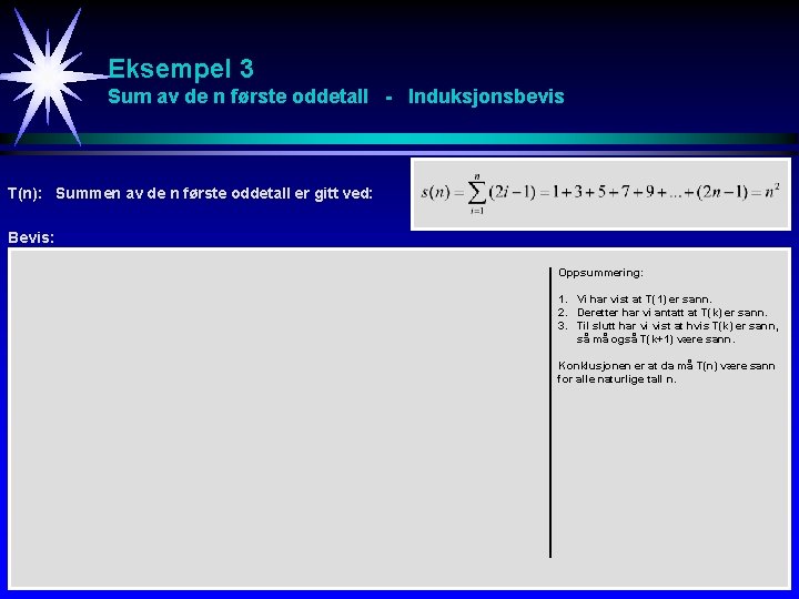 Eksempel 3 Sum av de n første oddetall - Induksjonsbevis T(n): Summen av de