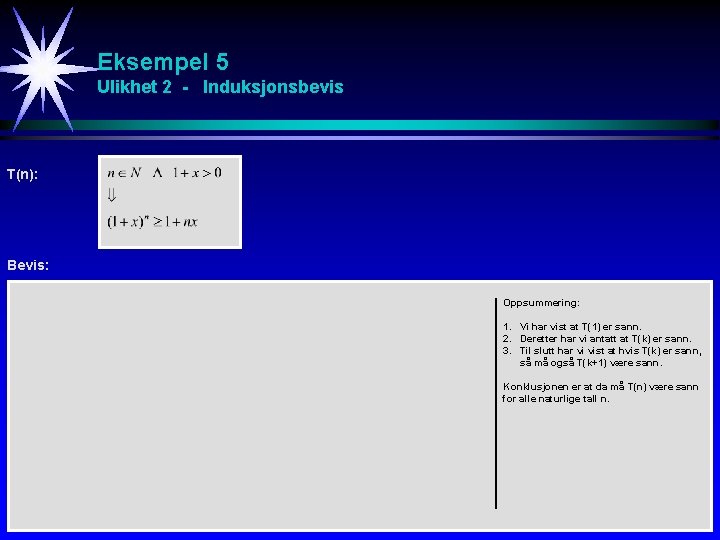 Eksempel 5 Ulikhet 2 - Induksjonsbevis T(n): Bevis: Oppsummering: 1. Vi har vist at