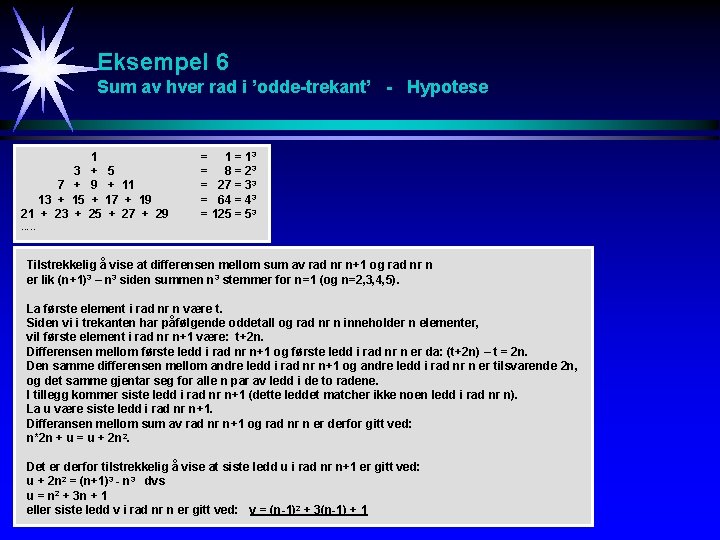 Eksempel 6 Sum av hver rad i ’odde-trekant’ - Hypotese 3 7 + 13