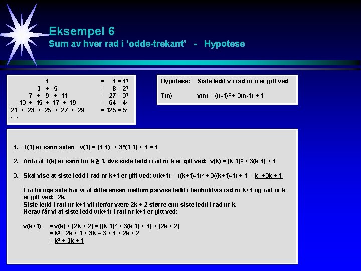 Eksempel 6 Sum av hver rad i ’odde-trekant’ - Hypotese 3 7 + 13