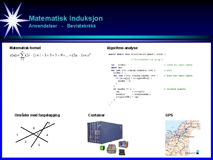 Matematisk induksjon Anvendelser - Bevisteknikk Matematisk formel Algoritme-analyse Områder med fargelegging 5 6 7