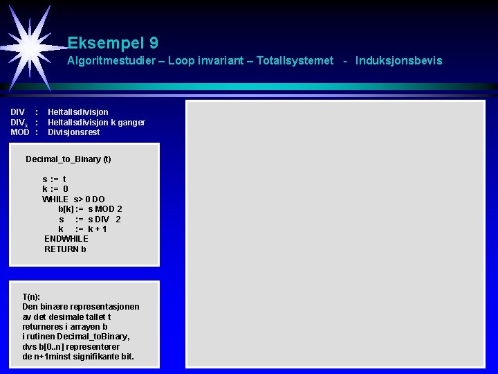 Eksempel 9 Algoritmestudier – Loop invariant – Totallsystemet - Induksjonsbevis DIV : DIVk :