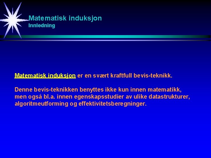 Matematisk induksjon Innledning Matematisk induksjon er en svært kraftfull bevis-teknikk. Denne bevis-teknikken benyttes ikke