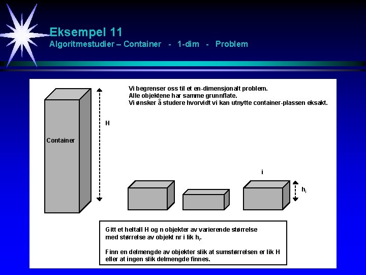 Eksempel 11 Algoritmestudier – Container - 1 -dim - Problem Vi begrenser oss til