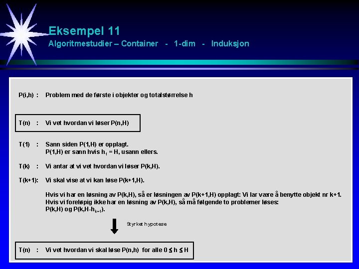 Eksempel 11 Algoritmestudier – Container - 1 -dim - Induksjon P(i, h) : Problem