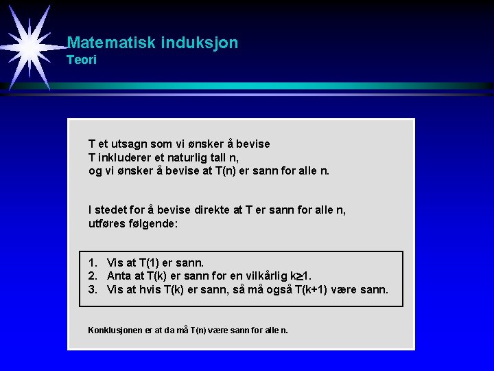 Matematisk induksjon Teori T et utsagn som vi ønsker å bevise T inkluderer et