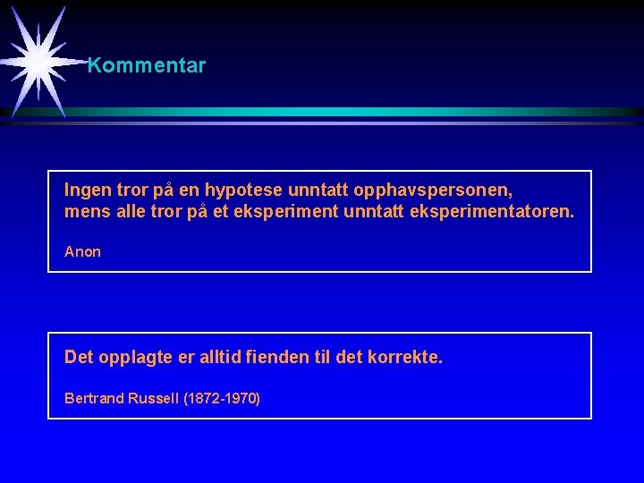 Kommentar Ingen tror på en hypotese unntatt opphavspersonen, mens alle tror på et eksperiment