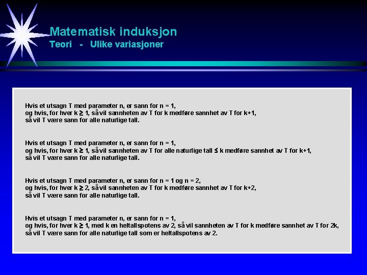 Matematisk induksjon Teori - Ulike variasjoner Hvis et utsagn T med parameter n, er