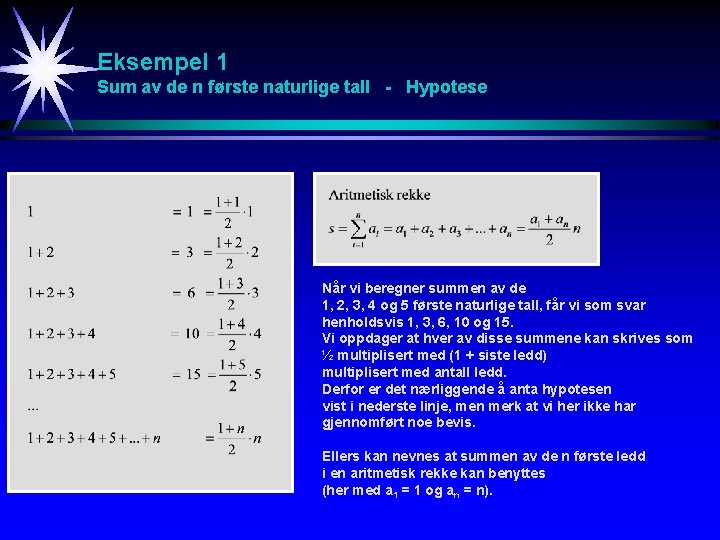 Eksempel 1 Sum av de n første naturlige tall - Hypotese Når vi beregner