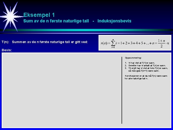 Eksempel 1 Sum av de n første naturlige tall - Induksjonsbevis T(n): Summen av