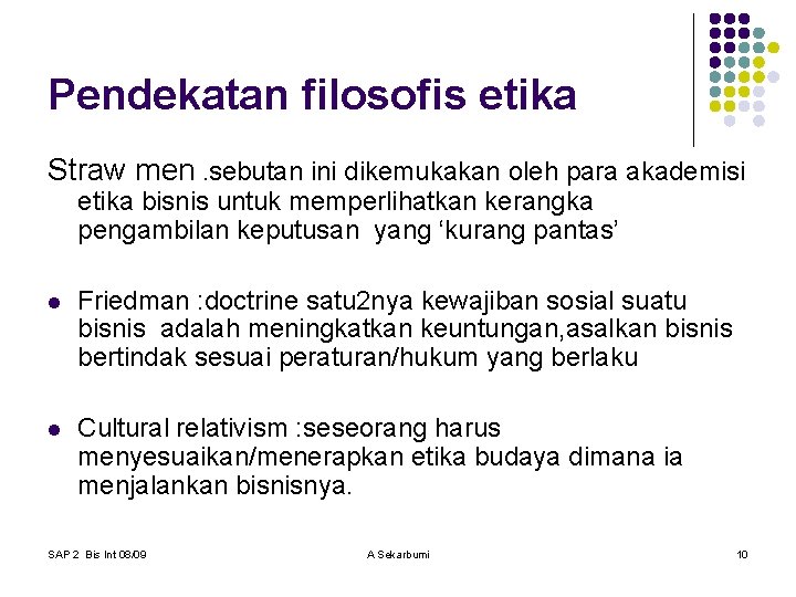 Pendekatan filosofis etika Straw men. sebutan ini dikemukakan oleh para akademisi etika bisnis untuk