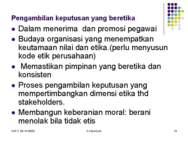 Pengambilan keputusan yang beretika l l l Dalam menerima dan promosi pegawai Budaya organisasi