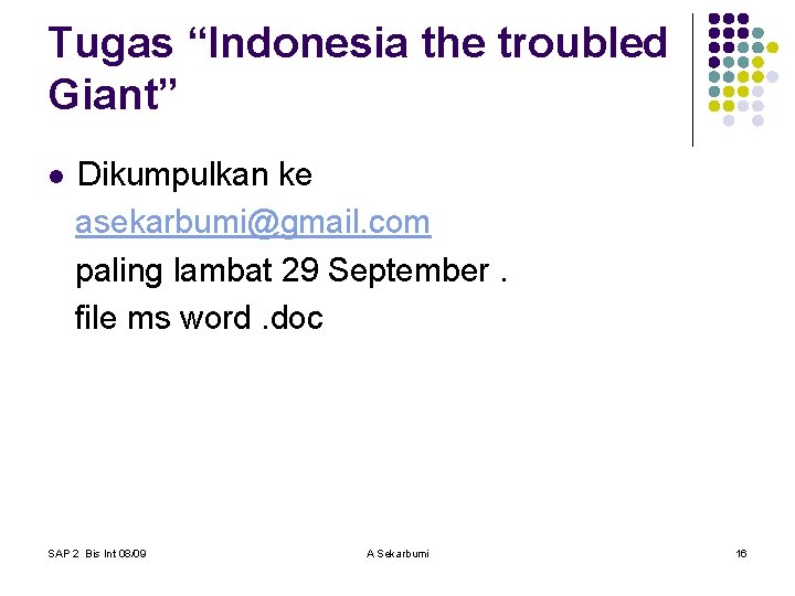 Tugas “Indonesia the troubled Giant” l Dikumpulkan ke asekarbumi@gmail. com paling lambat 29 September.