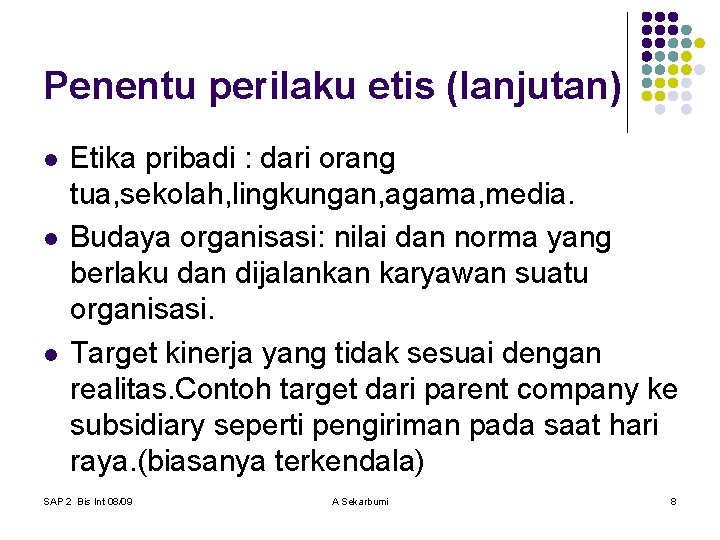 Penentu perilaku etis (lanjutan) l l l Etika pribadi : dari orang tua, sekolah,