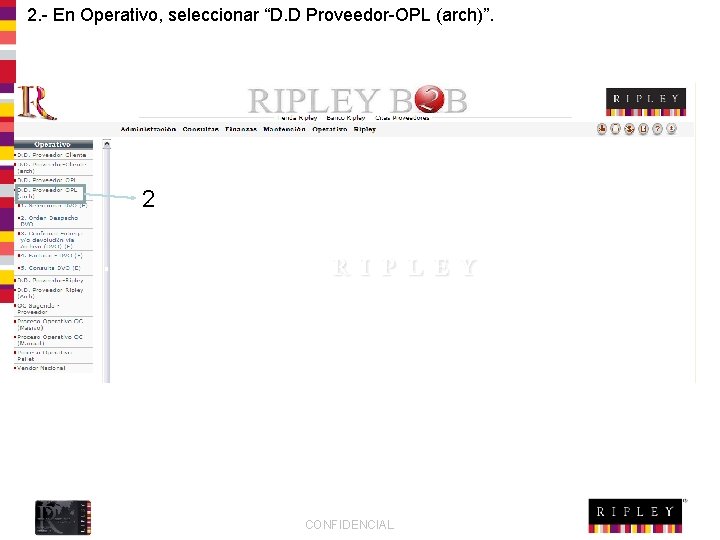 2. - En Operativo, seleccionar “D. D Proveedor-OPL (arch)”. 2 CONFIDENCIAL 