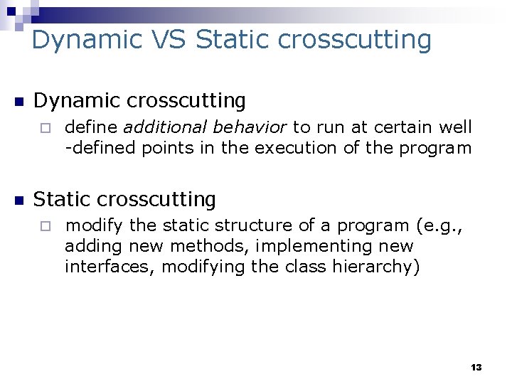 Dynamic VS Static crosscutting n Dynamic crosscutting ¨ n define additional behavior to run