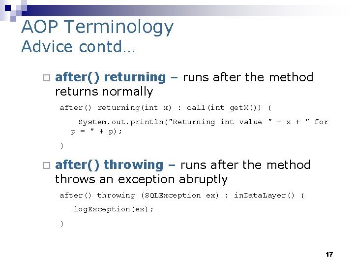AOP Terminology Advice contd… ¨ after() returning – runs after the method returns normally