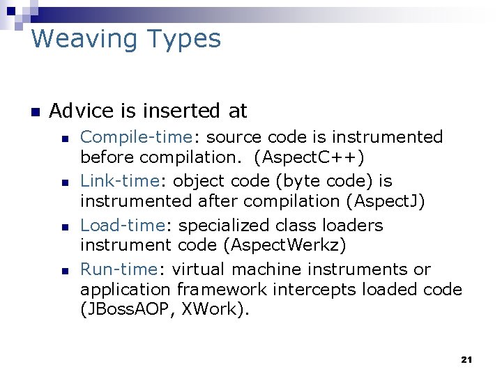 Weaving Types n Advice is inserted at n n Compile-time: source code is instrumented