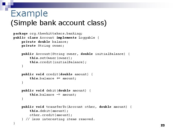 Example (Simple bank account class) package org. thewhittakers. banking; public class Account implements Loggable