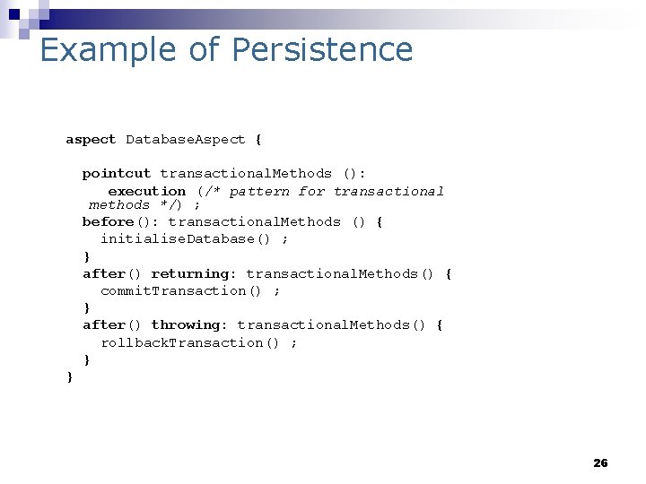 Example of Persistence aspect Database. Aspect { pointcut transactional. Methods (): execution (/* pattern