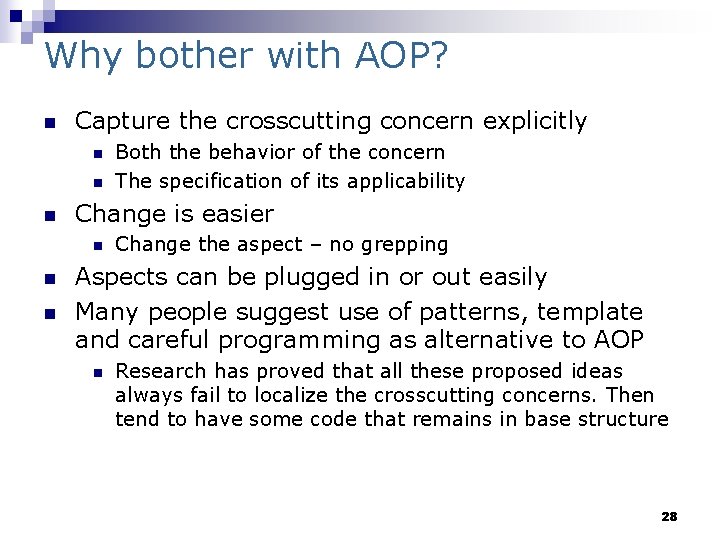 Why bother with AOP? n Capture the crosscutting concern explicitly n n n Change