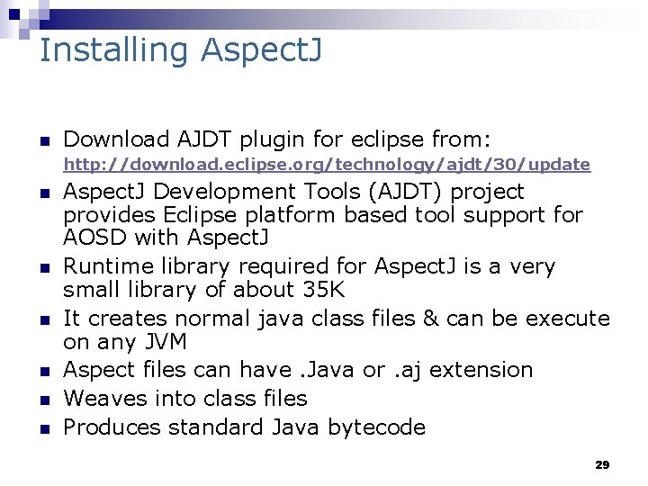Installing Aspect. J n Download AJDT plugin for eclipse from: http: //download. eclipse. org/technology/ajdt/30/update