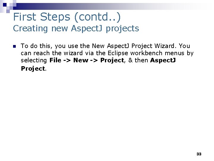 First Steps (contd. . ) Creating new Aspect. J projects n To do this,