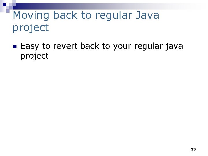 Moving back to regular Java project n Easy to revert back to your regular