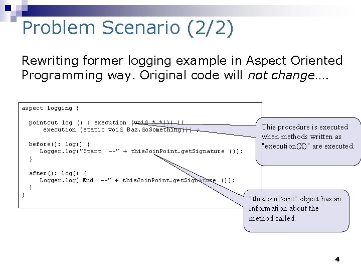 Problem Scenario (2/2) Rewriting former logging example in Aspect Oriented Programming way. Original code