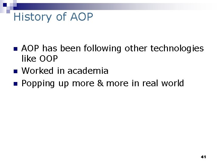 History of AOP n n n AOP has been following other technologies like OOP
