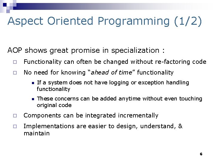 Aspect Oriented Programming (1/2) AOP shows great promise in specialization : ¨ Functionality can