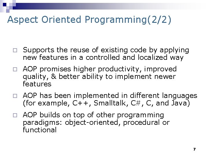 Aspect Oriented Programming(2/2) ¨ Supports the reuse of existing code by applying new features