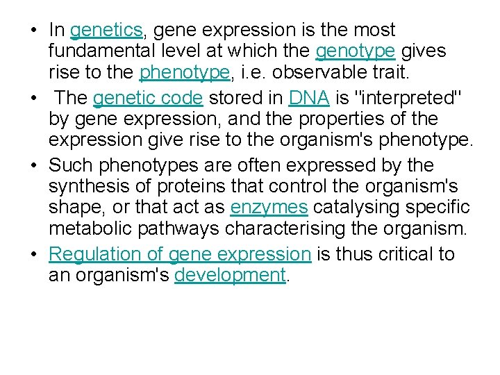  • In genetics, gene expression is the most fundamental level at which the