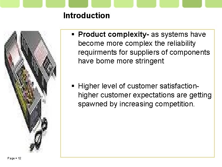 Introduction Product complexity- as systems have become more complex the reliability requirments for suppliers