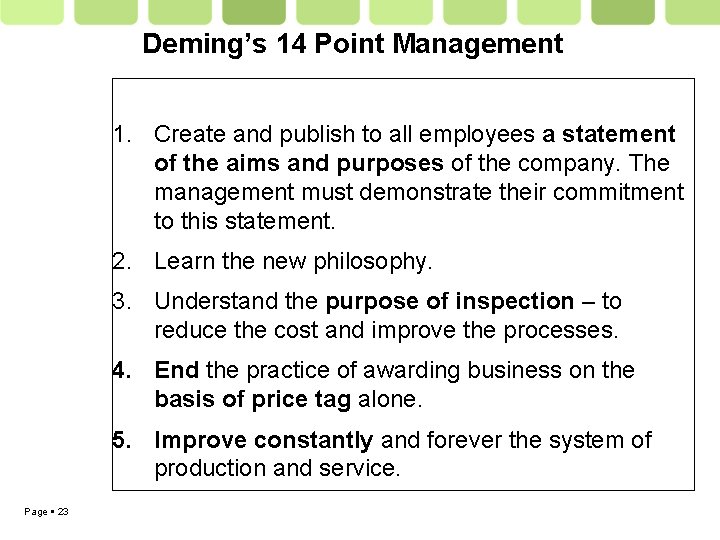 Deming’s 14 Point Management 1. Create and publish to all employees a statement of