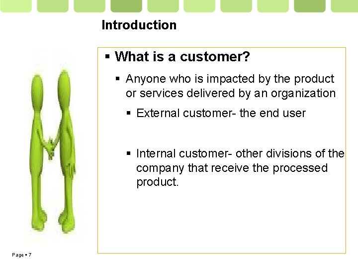 Introduction What is a customer? Anyone who is impacted by the product or services
