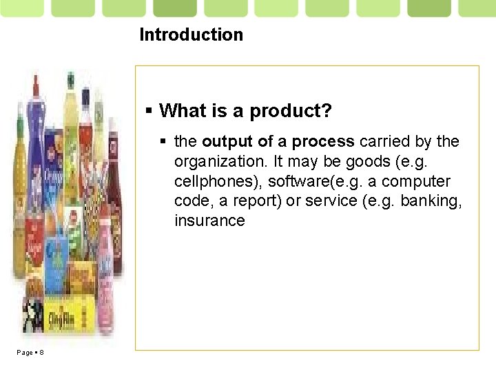 Introduction What is a product? the output of a process carried by the organization.