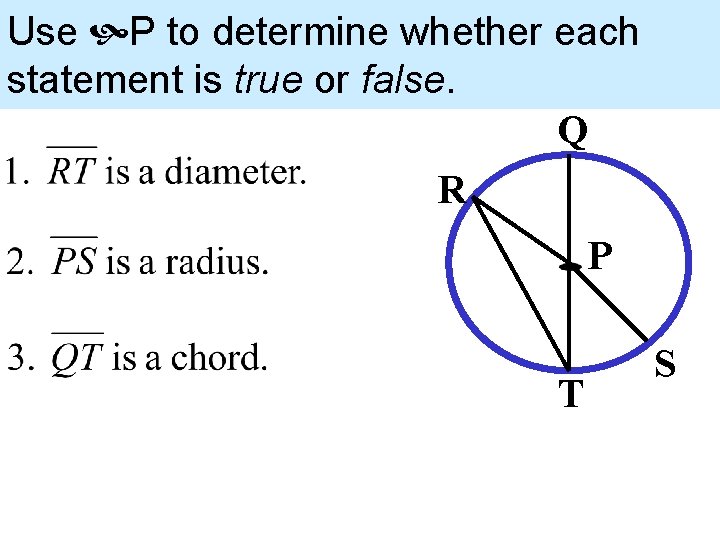 Use P to determine whether each statement is true or false. Q R P