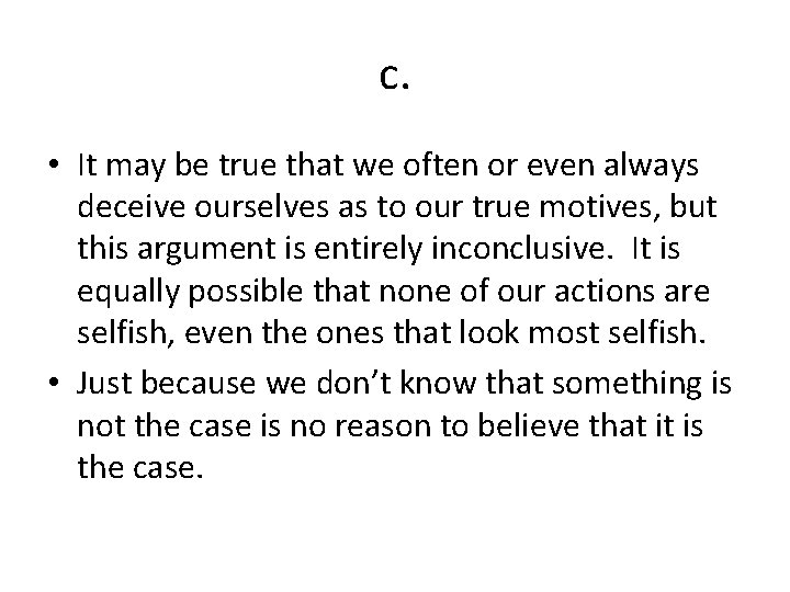 c. • It may be true that we often or even always deceive ourselves