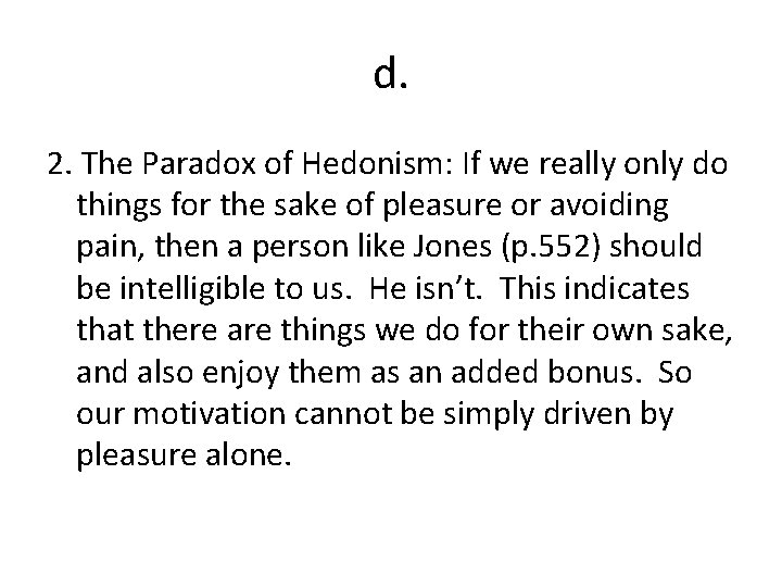 d. 2. The Paradox of Hedonism: If we really only do things for the