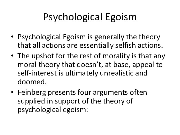 Psychological Egoism • Psychological Egoism is generally theory that all actions are essentially selfish