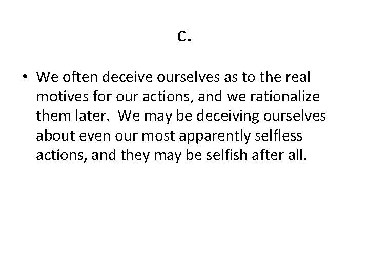 c. • We often deceive ourselves as to the real motives for our actions,