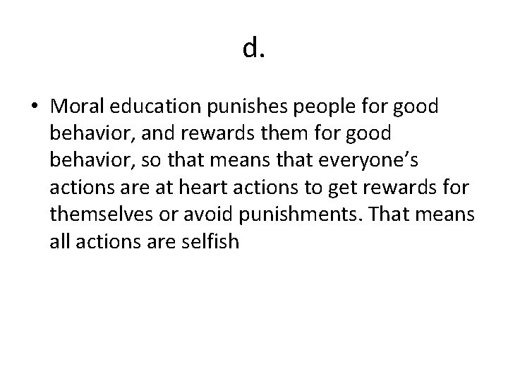 d. • Moral education punishes people for good behavior, and rewards them for good